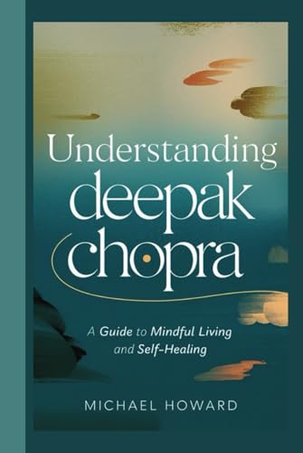 UNDERSTANDING DEEPAK CHOPRA: A Guide to Mindful Living and Self-Healing UNDERSTANDING DEEPAK CHOPRA: A Guide to Mindful Living and Self-Healing von Independently published
