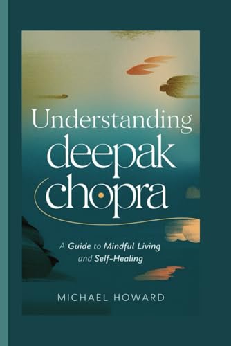 UNDERSTANDING DEEPAK CHOPRA: A Guide to Mindful Living and Self-Healing UNDERSTANDING DEEPAK CHOPRA: A Guide to Mindful Living and Self-Healing von Independently published