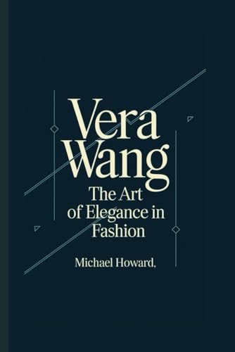 VERA WANG: The Art of Elegance in Fashion VERA WANG: The Art of Elegance in Fashion von Independently published