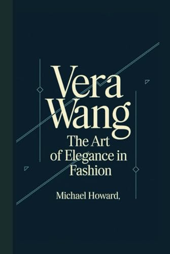 VERA WANG: The Art of Elegance in Fashion VERA WANG: The Art of Elegance in Fashion von Independently published
