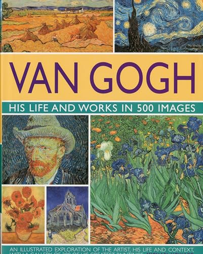 Van Gogh: His Life and Works in 500 Images Van Gogh: His Life and Works in 500 Images