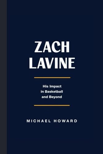 ZACH LAVINE: His Impact in Basketball and Beyond ZACH LAVINE: His Impact in Basketball and Beyond von Independently published