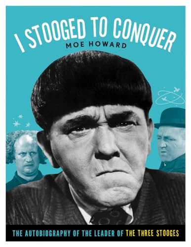I Stooged to Conquer: The Autobiography of the Leader of the Three Stooges I Stooged to Conquer: The Autobiography of the Leader of the Three Stooges von Chicago Review Press