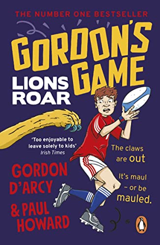 Gordon’s Game: Lions Roar: Third in the hilarious rugby adventure series for 9-to-12-year-olds who love sport