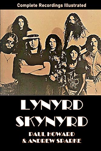 Lynyrd Skynyrd: Complete Recordings Illustrated (Essential Discographies, Band 106) von APS Publications