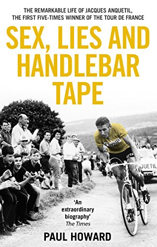 Sex, Lies and Handlebar Tape: The Remarkable Life of Jacques Anquetil, the First Five-Times Winner of the Tour de France von Mainstream Publishing