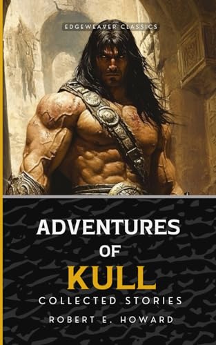 Adventures of Kull: Collected Stories von Edge Weaver LLC