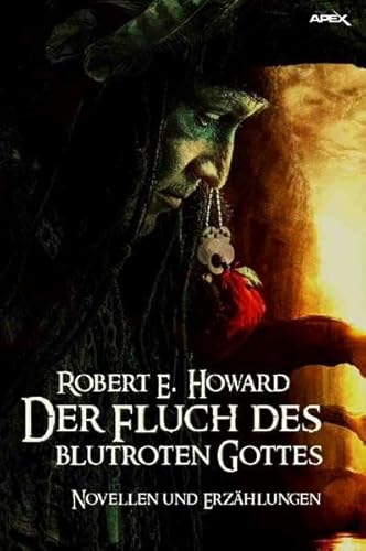 Der Fluch des blutroten Gottes: Novellen und Erzählungen