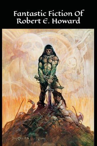 Fantastic Fiction Of Robert E. Howard von Independently published