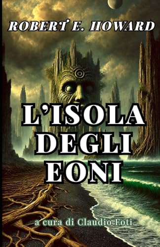 L'Isola degli Eoni (I LIBRI RARI DI ROBERT E. HOWARD) von Independently published