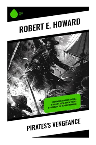 Pirates's Vengeance: 3 Adventure Classics: The Isle of Pirate's Doom, Black Vulmea & Swords of the Red Brotherhood