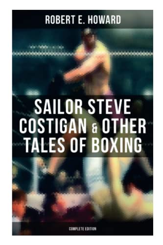 Sailor Steve Costigan & Other Tales of Boxing - Complete Edition: The Iron Man, Vikings of the Gloves, Breed of Battle, The Apparition in the Prize Ring… von OK Publishing