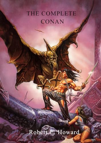 The Complete Conan: All Conan stories wrritten by Robert E. Howard von Independently published