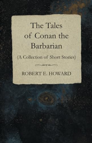 The Tales of Conan the Barbarian (A Collection of Short Stories)