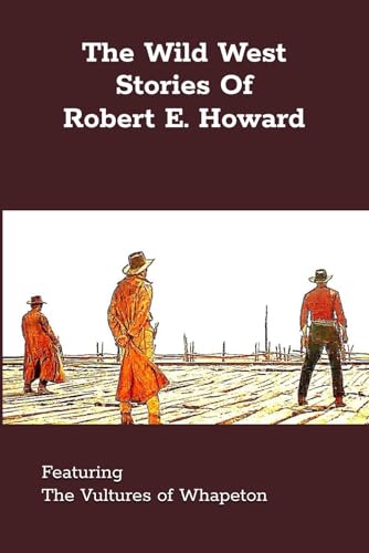 The Wild West Stories of Robert E. Howard von Independently published