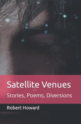 Satellite Venues: Stories, Poems, Diversions von Independently published