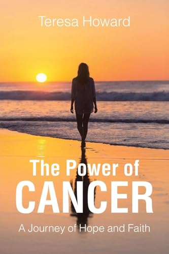 The Power of Cancer: A Journey of Hope and Faith von Christian Faith Publishing