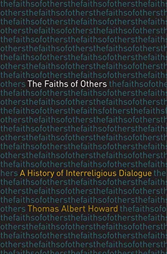 The Faiths of Others: A History of Interreligious Dialogue von Yale University Press