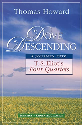 Dove Descending: A Journey into T.S. Eliot's Four Quartets (Sapientia Classics)