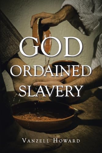 GOD ORDAINED SLAVERY GOD ORDAINED SLAVERY von Christian Faith Publishing