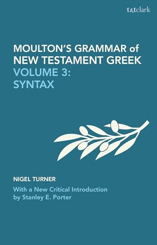 Moulton's Grammar of New Testament Greek: Volume 3: Syntax: With a New Critical Introduction by Stanley E. Porter (Biblical Languages: Greek) von T&T Clark