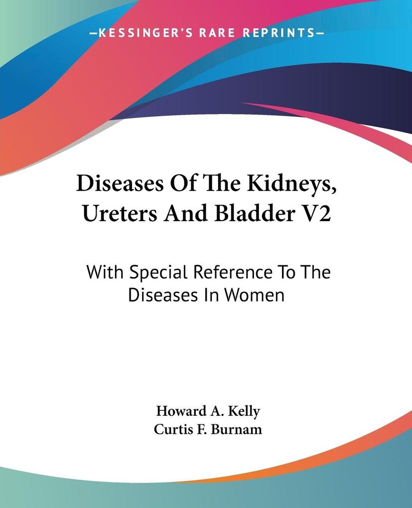 Diseases Of The Kidneys Ureters And Bladder V2 von Kessinger Publishing LLC