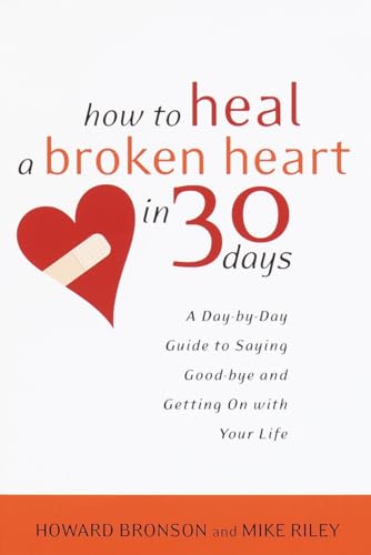 How to Heal a Broken Heart in 30 Days: A Day-by-Day Guide to Saying Good-bye and Getting On With Your Life von Harmony