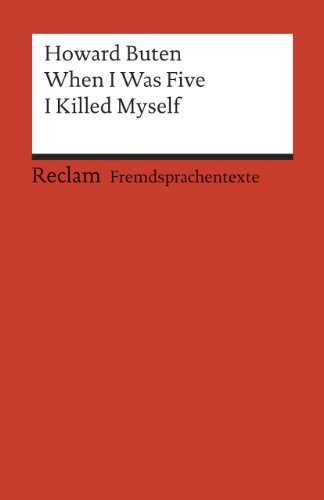When I Was Five I Killed Myself. (Fremdsprachentexte): Buten, Howard – Weltliteratur in Originalsprache; englisch (Reclams Universal-Bibliothek)
