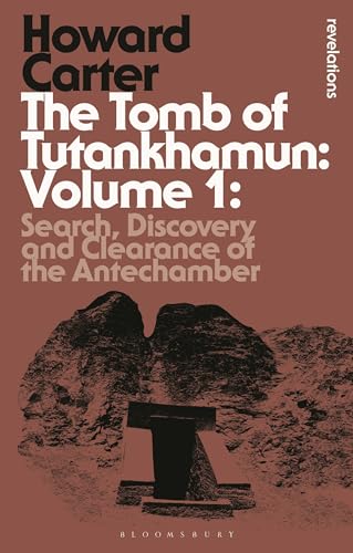The Tomb of Tutankhamun: Volume 1: Search, Discovery and Clearance of the Antechamber (Bloomsbury Revelations, Band 1) von Bloomsbury