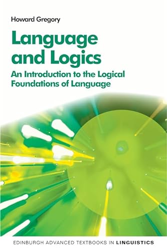 Language and Logics: An Introduction to the Logical Foundations of Language (Edinburgh Advanced Textbooks in Linguistics)