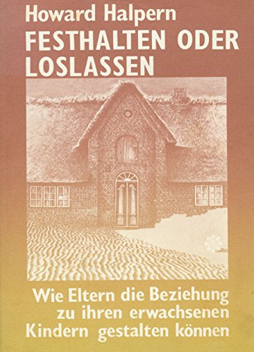 Festhalten oder Loslassen: Wie Eltern die Beziehung zu ihren erwachsenen Kindern gestalten können von Iskopress Verlags GmbH