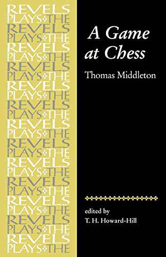 A Game at Chess: Thomas Middleton (Revels Plays)
