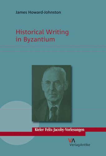 Historical Writing in Byzantium (Kieler Felix-Jacoby-Vorlesungen, Band 1) von Verlag-Antike
