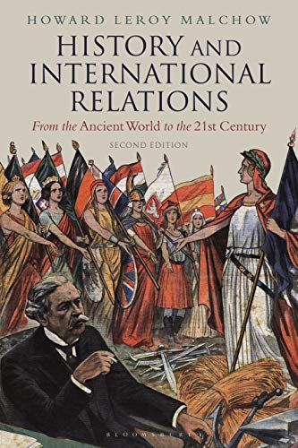 History and International Relations: From the Ancient World to the 21st Century History and International Relations: From the Ancient World to the 21st Century
