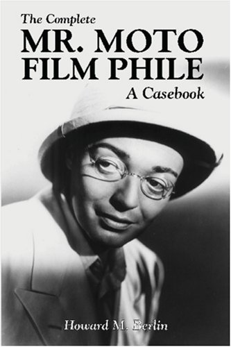 The Complete Mr. Moto Film Phile: A Casebook von Wildside Press