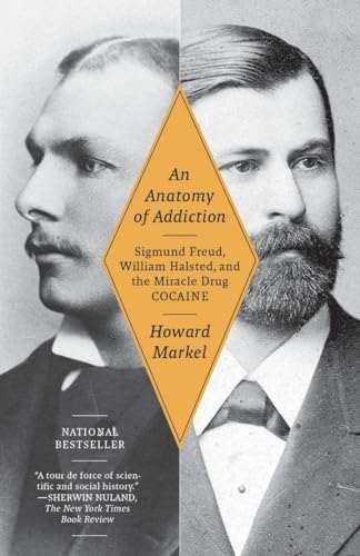 An Anatomy of Addiction: Sigmund Freud, William Halsted, and the Miracle Drug Cocaine An Anatomy of Addiction: Sigmund Freud, William Halsted, and the Miracle Drug Cocaine