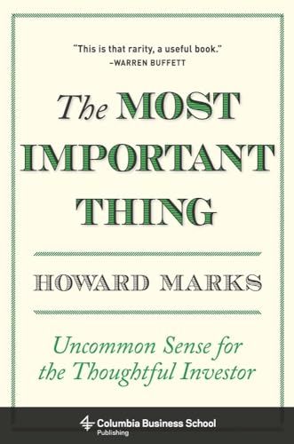 Most Important Thing: Uncommon Sense for the Thoughtful Investor (Columbia Business School Publishing)