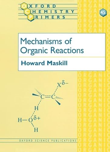 Mechanisms of Organic Reactions (Oxford Chemistry Primers, 45)