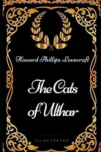 The Cats of Ulthar: By Howard Phillips Lovecraft - Illustrated