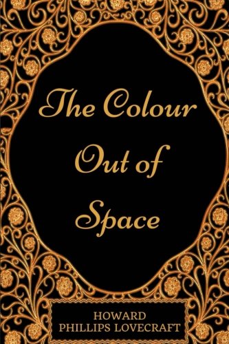 The Colour Out of Space: By Howard Phillips Lovecraft - Illustrated
