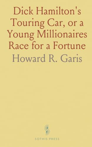 Dick Hamilton's Touring Car, or a Young Millionaires Race for a Fortune von Sothis Press