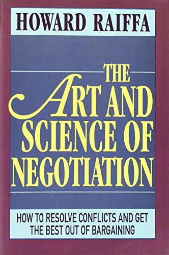 The Art and Science of Negotiation: How to resolve conflicts and get the best out of bargaining von Belknap Press