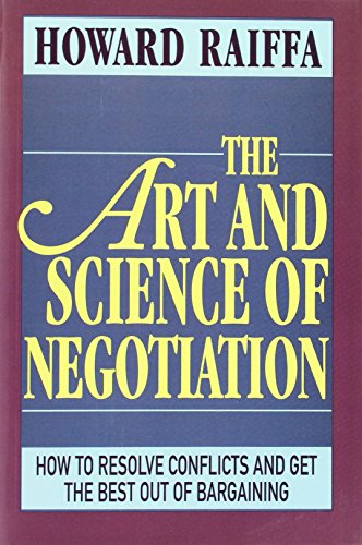 The Art and Science of Negotiation: How to resolve conflicts and get the best out of bargaining von Belknap Press