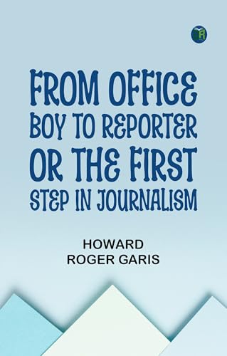 From Office Boy to Reporter Or, The First Step in Journalism von Zinc Read