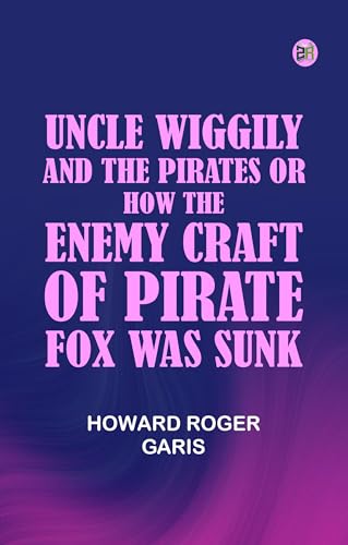 Uncle Wiggily and the Pirates Or, How the Enemy Craft of Pirate Fox was Sunk von Zinc Read