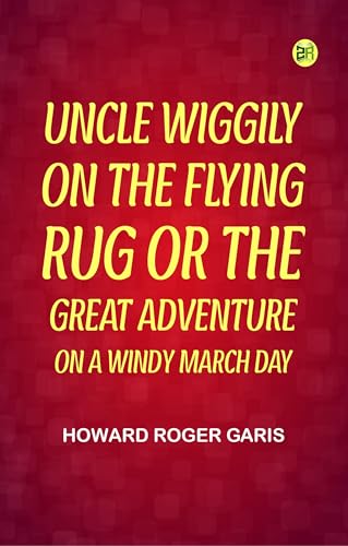 Uncle Wiggily on The Flying Rug Or, The Great Adventure on a Windy March Day von Zinc Read