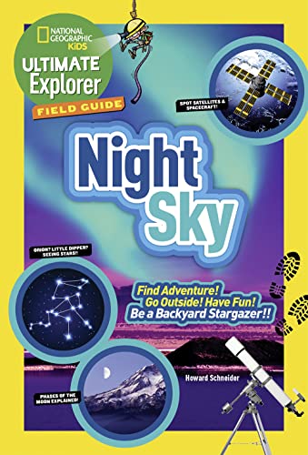 Ultimate Explorer Field Guide: Night Sky: Find Adventure! Go Outside! Have Fun! Be a Backyard Stargazer! von National Geographic