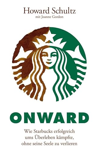 Onward: Wie Starbucks erfolgreich ums Überleben kämpfte, ohne seine Seele zu verlieren