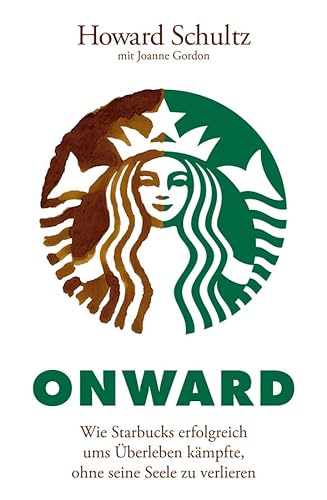 Onward: Wie Starbucks erfolgreich ums Überleben kämpfte, ohne seine Seele zu verlieren von Wiley