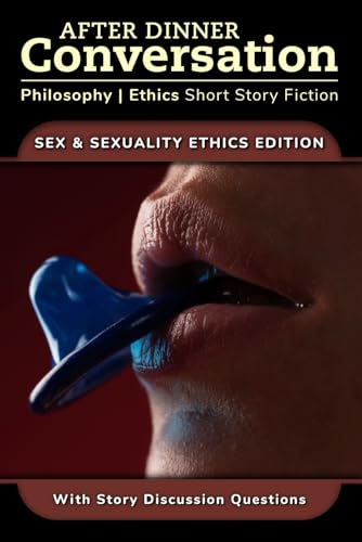 After Dinner Conversation - Sex & Sexuality Ethics: Philosophy | Ethics Short Story Fiction (After Dinner Conversation - Themes) von Independently published